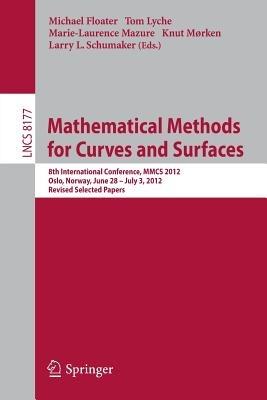 Mathematical Methods for Curves and Surfaces: 8th International Conference, MMCS 2012, Oslo, Norway, June 28 - July 3, 2012, Revised Selected Papers - cover