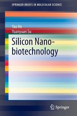Silicon Nano-biotechnology - Yao He,Yuanyuan Su - cover