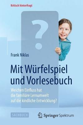 Mit Würfelspiel und Vorlesebuch: Welchen Einfluss hat die familiäre Lernumwelt auf die kindliche Entwicklung? - Frank Niklas - cover