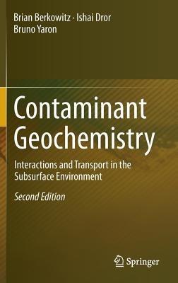Contaminant Geochemistry: Interactions and Transport in the Subsurface Environment - Brian Berkowitz,Ishai Dror,Bruno Yaron - cover