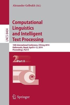 Computational Linguistics and Intelligent Text Processing: 15th International Conference, CICLing 2014, Kathmandu, Nepal, April 6-12, 2014, Proceedings, Part II - cover