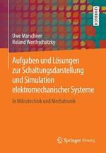 Aufgaben und Lösungen zur Schaltungsdarstellung und Simulation elektromechanischer Systeme: In Mikrotechnik und Mechatronik