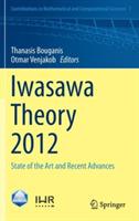 Iwasawa Theory 2012: State of the Art and Recent Advances