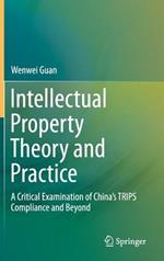 Intellectual Property Theory and Practice: A Critical Examination of China’s TRIPS Compliance and Beyond