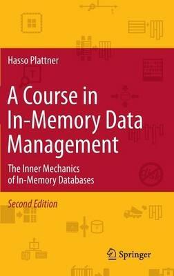A Course in In-Memory Data Management: The Inner Mechanics of In-Memory Databases - Hasso Plattner - cover