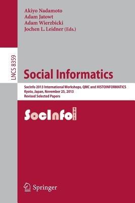 Social Informatics: SocInfo 2013 International Workshops, QMC and HISTOINFORMATICS, Kyoto, Japan, November 25, 2013, Revised Selected Papers - cover