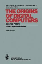 The Origins of Digital Computers: Selected Papers