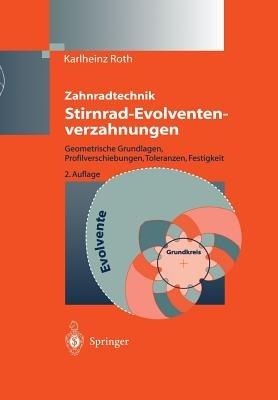 Zahnradtechnik Stirnrad- Evolventenverzahnungen: Geometrische Grundlagen, Profilverschiebungen, Toleranzen, Festigkeit - Karlheinz Roth - cover
