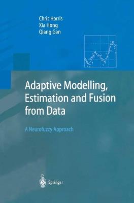Adaptive Modelling, Estimation and Fusion from Data: A Neurofuzzy Approach - Chris Harris,Xia Hong,Qiang Gan - cover