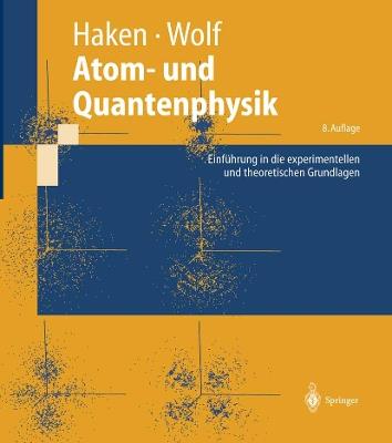Atom- und Quantenphysik: Einführung in die experimentellen und theoretischen Grundlagen - Hermann Haken,Hans Christoph Wolf - cover