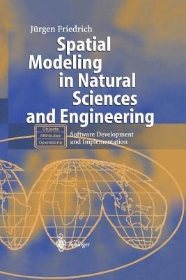 Spatial Modeling in Natural Sciences and Engineering: Software Development and Implementation - Jürgen Friedrich - cover