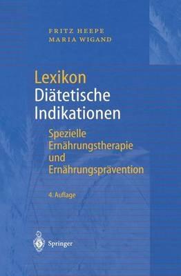 Lexikon Diätetische Indikationen: Spezielle Ernährungstherapie und Ernährungsprävention - Fritz Heepe,Maria Wigand - cover
