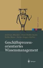 Geschäftsprozessorientiertes Wissensmanagement: Effektive Wissensnutzung bei der Planung und Umsetzung von Geschäftsprozessen
