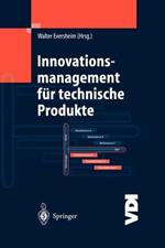 Innovationsmanagement für technische Produkte: Systematische und integrierte Produktentwicklung und Produktionsplanung