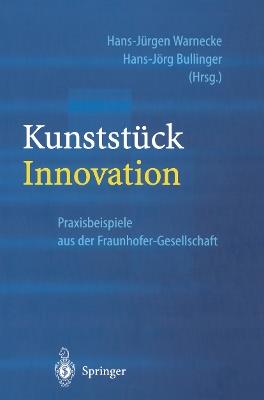Kunststück Innovation: Praxisbeispiele aus der Fraunhofer-Gesellschaft - cover