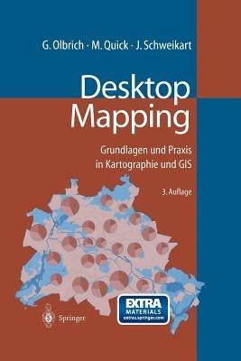 Desktop Mapping: Grundlagen und Praxis in Kartographie und GIS - Gerold Olbrich,Michael Quick,Jürgen Schweikart - cover