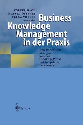Business Knowledge Management in der Praxis: Prozessorientierte Lösungen zwischen Knowledge Portal und Kompetenzmanagement - cover