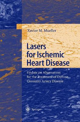 Lasers for Ischemic Heart Disease: Update on Alternatives for the Treatment of Diffuse Coronary Artery Disease - Xavier M. Mueller - cover