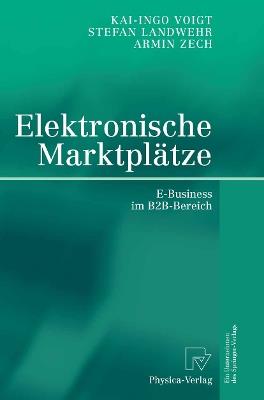 Elektronische Marktplätze: E-Business im B2B-Bereich - Stefan Landwehr,Kai-Ingo Voigt,Armin Zech - cover