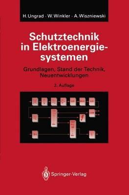 Schutztechnik in Elektroenergiesystemen: Grundlagen, Stand der Technik, Neuentwicklungen - Helmut Ungrad,Willibald Winkler,Andrzej Wiszniewski - cover
