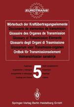 Wörterbuch der Kraftübertragungselemente / Diccionario de elementos de transmisión / Glossaire des Organes de Transmission / Glossary of Transmission Elements / Glossario degli Organi di Trasmissione / Glossarium voor Transmissie-organen / Ordbok för Transmissionselement / Voimansiirtoalan sanakirja: Band 5 · Kupplungen / Tomo 5 · Acoplamientos y embragues / Volume 5 · Accouplements et embrayages / Volume 5 · Couplings and Clutches / Volume 5 · Giunti (accoppiamenti) / Deel 5 · Koppelingen / Band 5 · Koppelingar / Osa 5 · Kytkimet