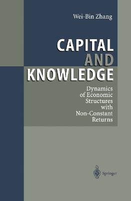 Capital and Knowledge: Dynamics of Economic Structures with Non-Constant Returns - Wei-Bin Zhang - cover