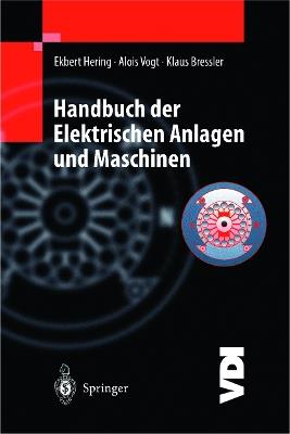 Handbuch der elektrischen Anlagen und Maschinen - Ekbert Hering,Alois Vogt,Klaus Bressler - cover