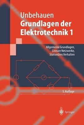Grundlagen der Elektrotechnik 1: Allgemeine Grundlagen, Lineare Netzwerke, Stationäres Verhalten - Rolf Unbehauen - cover