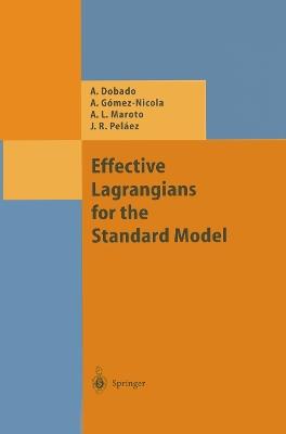 Effective Lagrangians for the Standard Model - Antonio Dobado,Angel Gomez-Nicola,Antonio L. Maroto - cover