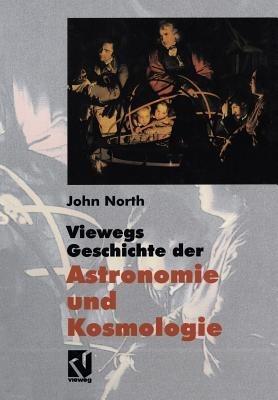 Viewegs Geschichte der Astronomie und Kosmologie: Aus dem Englischen übersetzt von Rainer Sengerling - John North - cover