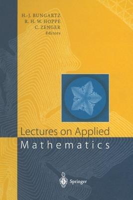 Lectures on Applied Mathematics: Proceedings of the Symposium Organized by the Sonderforschungsbereich 438 on the Occasion of Karl-Heinz Hoffmann’s 60th Birthday, Munich, June 30 – July 1, 1999 - cover
