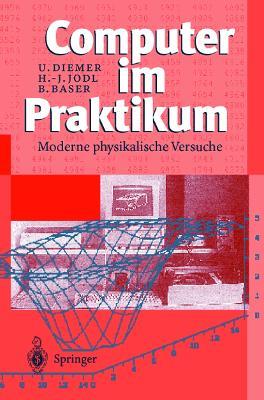 Computer im Praktikum: Moderne physikalische Versuche - Uli Diemer,Björn Baser,Hans-Jörg. Jodl - cover