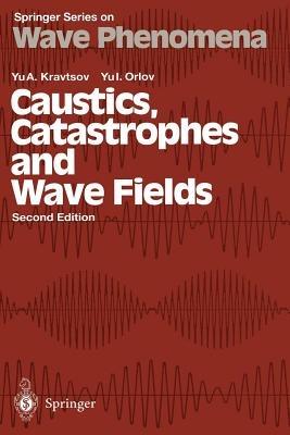 Caustics, Catastrophes and Wave Fields - Yu.A. Kravtsov,Yu.I. Orlov - cover