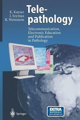 Telepathology: Telecommunication, Electronic Education and Publication in Pathology - Klaus Kayser,Janusz Szymas,Ronald S. Weinstein - cover