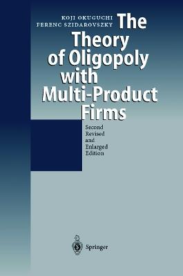 The Theory of Oligopoly with Multi-Product Firms - Koji Okuguchi,Ferenc Szidarovszky - cover