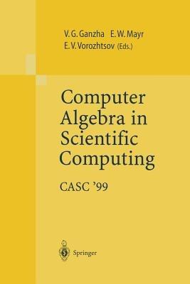 Computer Algebra in Scientific Computing CASC’99: Proceedings of the Second Workshop on Computer Algebra in Scientific Computing, Munich, May 31 – June 4, 1999 - cover