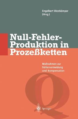 Null-Fehler-Produktion in Prozeßketten: Maßnahmen zur Fehlervermeidung und -kompensation - cover