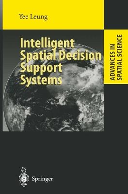 Intelligent Spatial Decision Support Systems - Yee Leung - cover