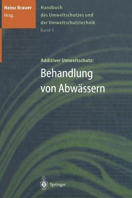 Handbuch des Umweltschutzes und der Umweltschutztechnik: Band 4: Additiver Umweltschutz: Behandlung von Abwässern - cover