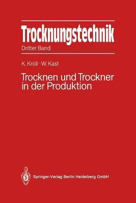 Trocknungstechnik: Dritter Band Trocknen und Trockner in der Produktion - Karl Kröll - cover