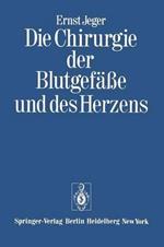 Die Chirurgie der Blutgefäße und des Herzens: Ergänzt um ein Vorwort und den Beitrag: 