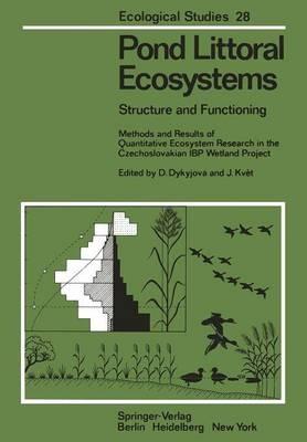 Pond Littoral Ecosystems: Structure and Functioning Methods and Results of Quantitative Ecosystem Research in the Czechoslovakian IBP Wetland Project - cover