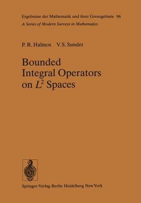 Bounded Integral Operators on L 2 Spaces - P. R. Halmos,V. S. Sunder - cover