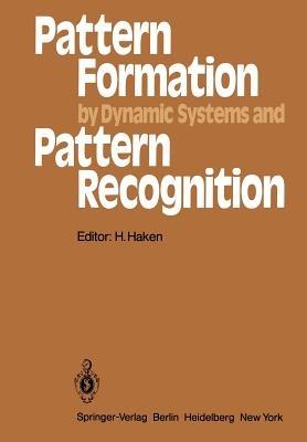 Pattern Formation by Dynamic Systems and Pattern Recognition: Proceedings of the International Symposium on Synergetics at Schloß Elmau, Bavaria, April 30 – May 5, 1979 - cover