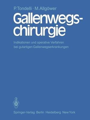 Gallenwegschirurgie: Indikationen und operative Verfahren bei gutartigen Gallenwegserkrankungen - P. Tondelli,M. Allgöwer - cover