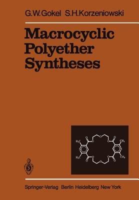 Macrocyclic Polyether Syntheses - G. W. Gokel,S. H. Korzeniowski - cover