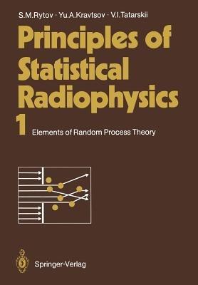 Principles of Statistical Radiophysics 1: Elements of Random Process Theory - Sergei M. Rytov,Yurii A. Kravtsov,Valeryan I. Tatarskii - cover