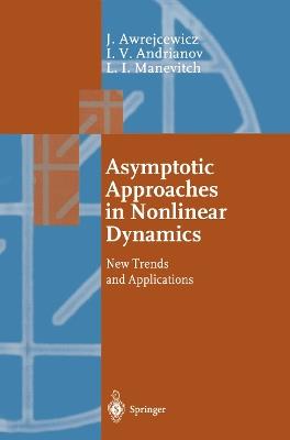 Asymptotic Approaches in Nonlinear Dynamics: New Trends and Applications - Jan Awrejcewicz,Igor V. Andrianov,Leonid I. Manevitch - cover