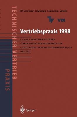 Vertriebspraxis 1998: Kunden sprechen zu ihren Lieferanten: Die Ergebnisse des 1. Deutschen Vertriebs-Ingenieurtages des VDI - cover