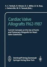 Cardiac Valve Allografts 1962–1987: Current Concepts on the Use of Aortic and Pulmonary Allografts for Heart Valve Subsitutes